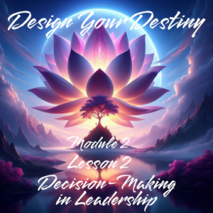 Proiectează-ți Destinul Modulul 2 Lecția 2 – Luarea Deciziilor în Leadership PDF (Română)