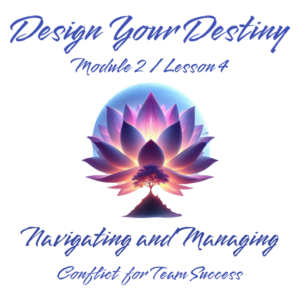 Navigating and Managing Conflict for Team Success PDF – Design Your Destiny Module 2 Lesson 4 (English)