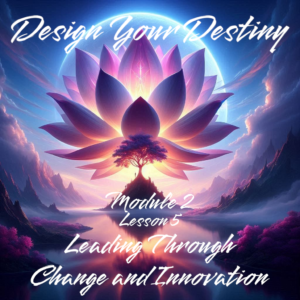 Conducerea prin Schimbare și Inovație PDF – Proiectează-ți Destinul Modulul 2 Lecția 5 (Română)
