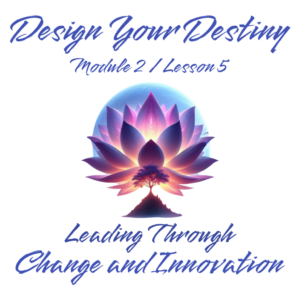 Leading Through Change and Innovation PDF – Design Your Destiny Module 2 Lesson 5 (English)