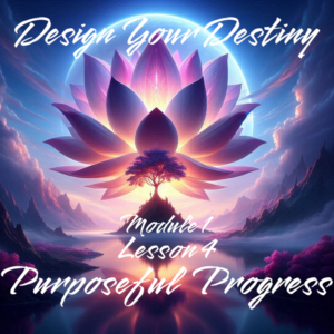 Design Your Destiny – Modulul 1 Lecția 4 Progres Intenționat (PDF în Română)