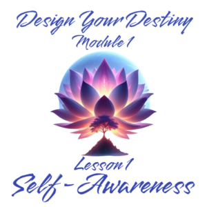 Lecția 1 PDF Conștientizare de Sine – Design Your Destiny Modulul 1 (în limba engleză)